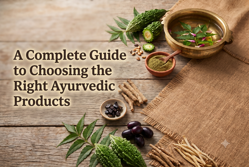A Complete Guide to Choosing the Right Ayurvedic Products